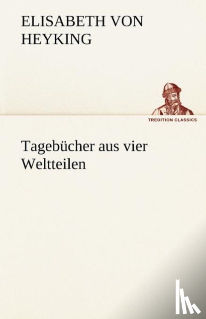 Heyking, Elisabeth Von - Tagebucher Aus Vier Weltteilen