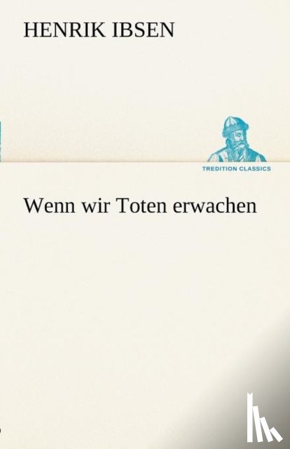 Ibsen, Henrik Johan - Wenn Wir Toten Erwachen