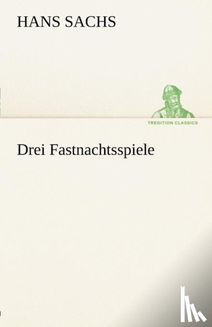 Sachs, Hans - Drei Fastnachtsspiele