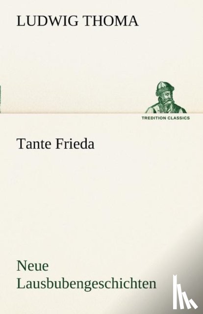 Thoma, Ludwig - Tante Frieda. Neue Lausbubengeschichten