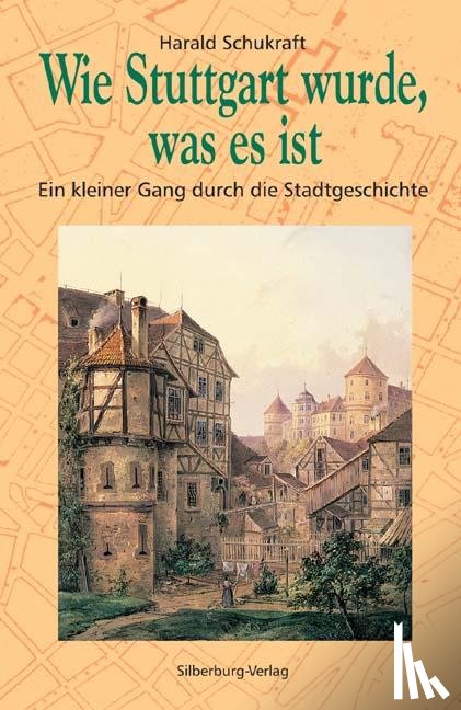 Schukraft, Harald - Wie Stuttgart wurde, was es ist
