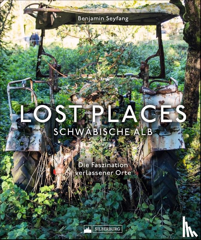 Seyfang, Benjamin - Lost Places Schwäbische Alb