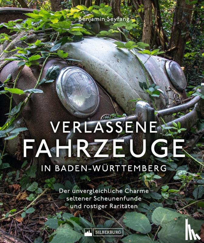 Seyfang, Benjamin - Verlassene Fahrzeuge in Baden-Württemberg