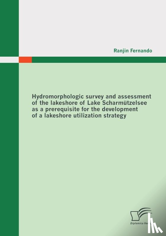 Fernando, Ranjin - Hydromorphologic Survey and Assessment of the Lakeshore of Lake Scharmutzelsee as a Prerequisite for the Development of a Lakeshore Utilization Strategy