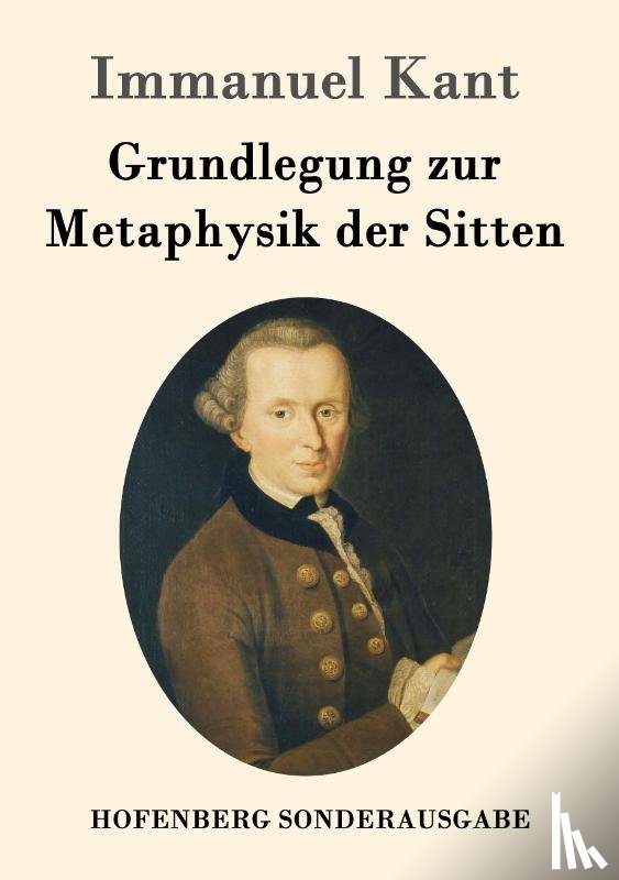 Immanuel Kant - Grundlegung zur Metaphysik der Sitten
