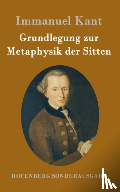 Immanuel Kant - Grundlegung zur Metaphysik der Sitten