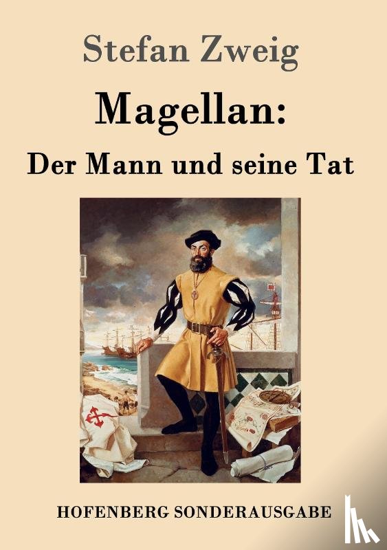 Stefan Zweig - Magellan: Der Mann und seine Tat