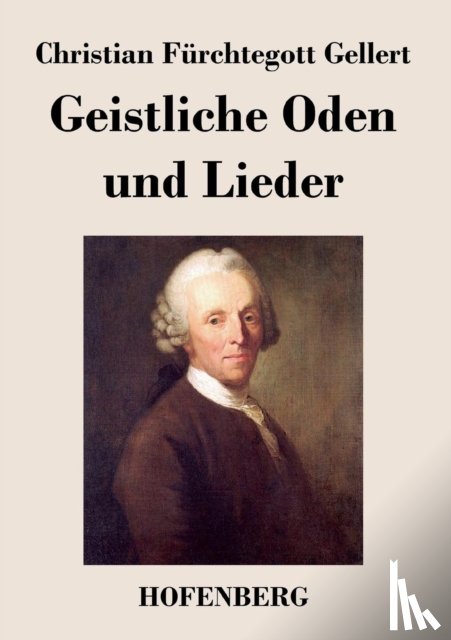 Christian Furchtegott Gellert - Geistliche Oden und Lieder