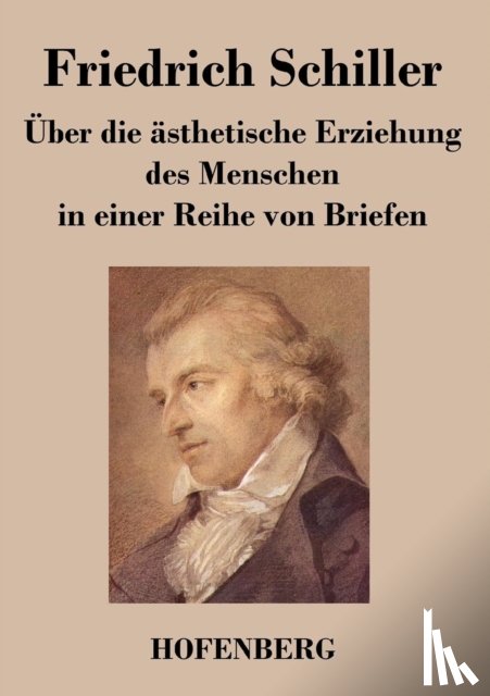 Friedrich Schiller - UEber die asthetische Erziehung des Menschen in einer Reihe von Briefen
