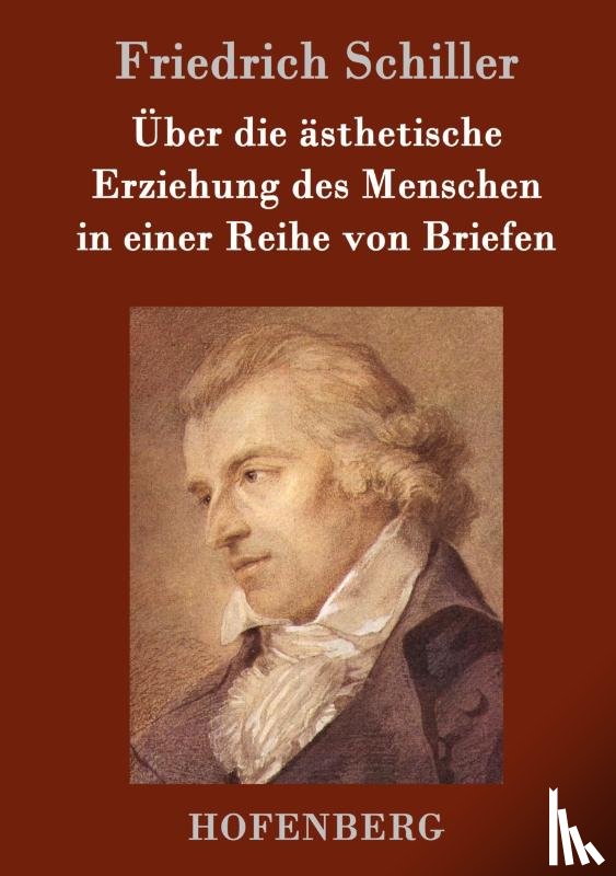 Friedrich Schiller - UEber die asthetische Erziehung des Menschen in einer Reihe von Briefen