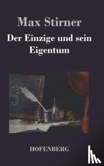 Max Stirner - Der Einzige und sein Eigentum