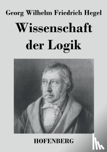 Hegel, Georg Wilhelm Friedrich - Wissenschaft der Logik