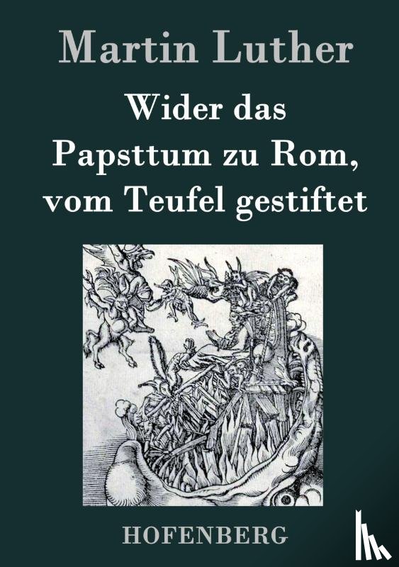 Luther, Martin - Wider das Papsttum zu Rom, vom Teufel gestiftet
