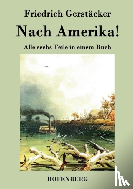 Gerstacker, Friedrich - Nach Amerika!