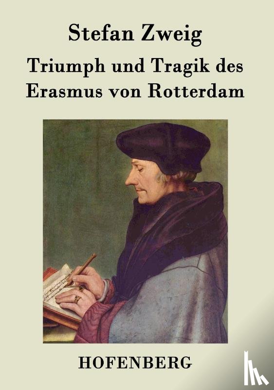 Stefan Zweig - Triumph und Tragik des Erasmus von Rotterdam