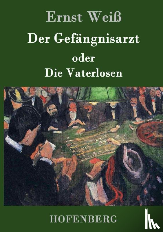 Ernst Weiss - Der Gefangnisarzt oder Die Vaterlosen