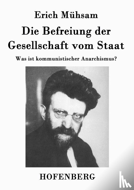 Erich Muhsam - Die Befreiung der Gesellschaft vom Staat