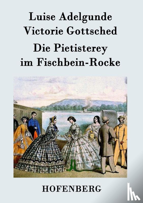Luise Adelgunde Victorie Gottsched - Die Pietisterey im Fischbein-Rocke