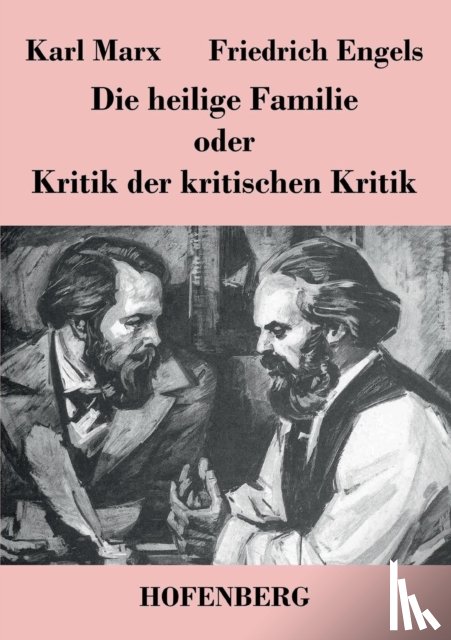 Marx, Karl, Engels, Friedrich - Die heilige Familie oder Kritik der kritischen Kritik