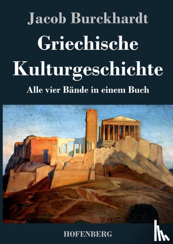 Jacob Burckhardt - Griechische Kulturgeschichte