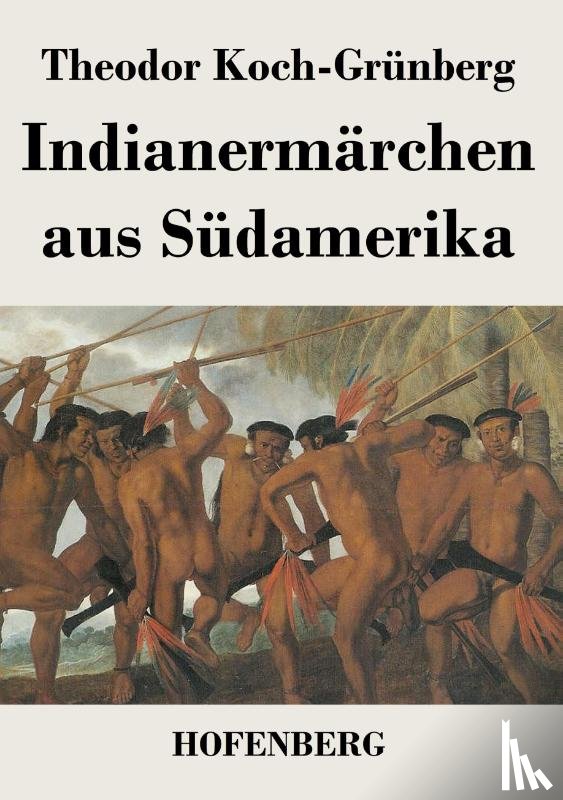 Theodor Koch-Grunberg - Indianermarchen aus Sudamerika