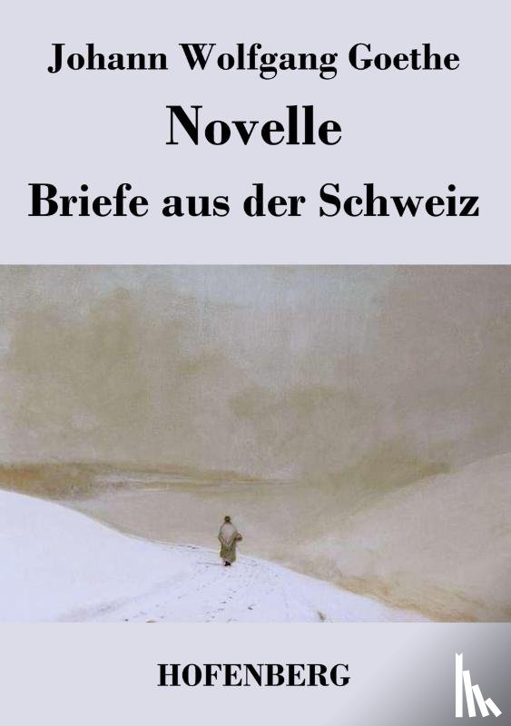 Johann Wolfgang Goethe - Novelle / Briefe aus der Schweiz