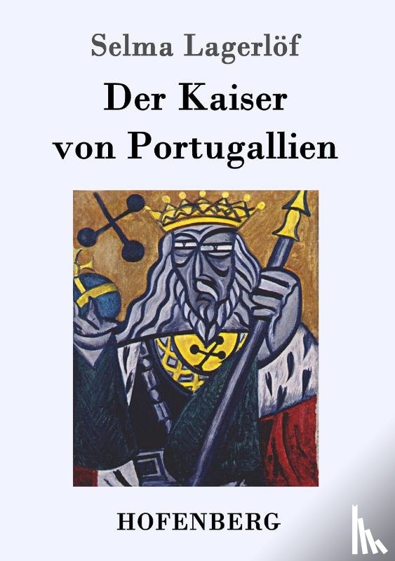 Selma Lagerloef - Der Kaiser von Portugallien