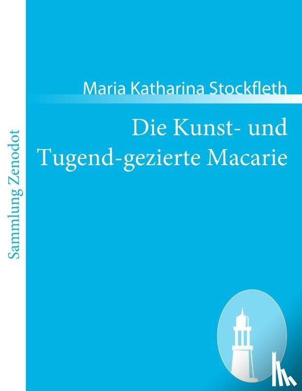Stockfleth, Maria Katharina - Die Kunst- und Tugend-gezierte Macarie