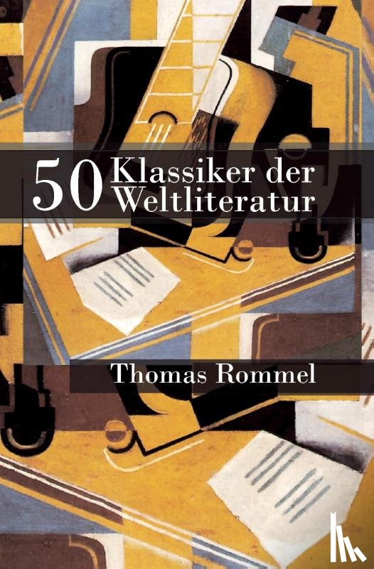 Rommel, Thomas - 50 Klassiker der Weltliteratur