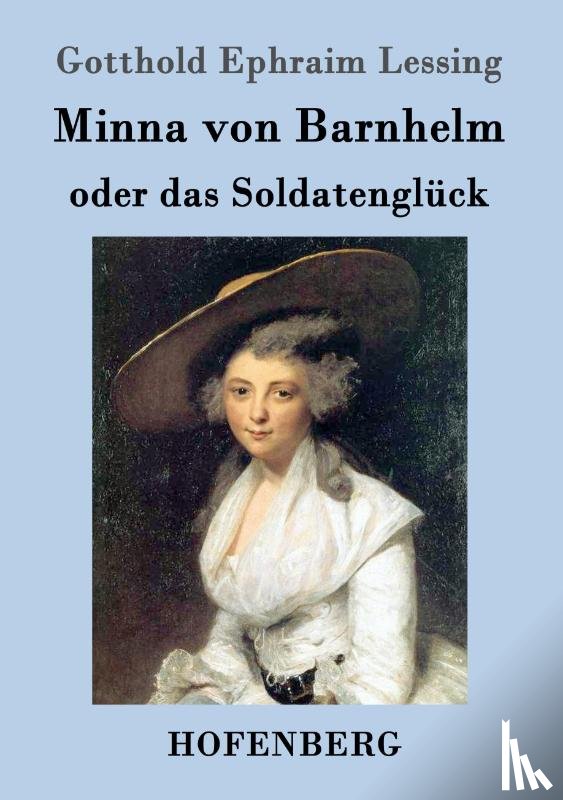 Gotthold Ephraim Lessing - Minna von Barnhelm, oder das Soldatengluck