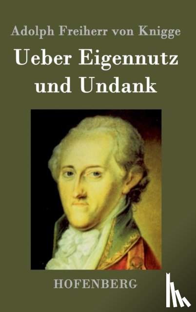 Adolph Freiherr Von Knigge - Ueber Eigennutz und Undank