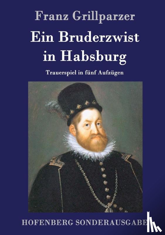 Franz Grillparzer - Ein Bruderzwist in Habsburg