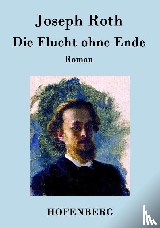 Joseph Roth - Die Flucht ohne Ende