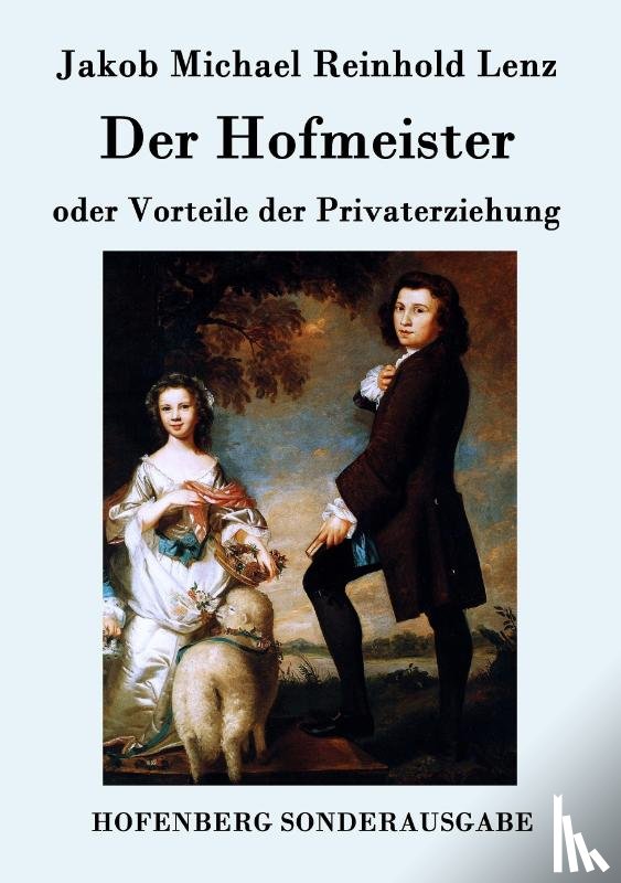 Jakob Michael Reinhold Lenz - Der Hofmeister oder Vorteile der Privaterziehung