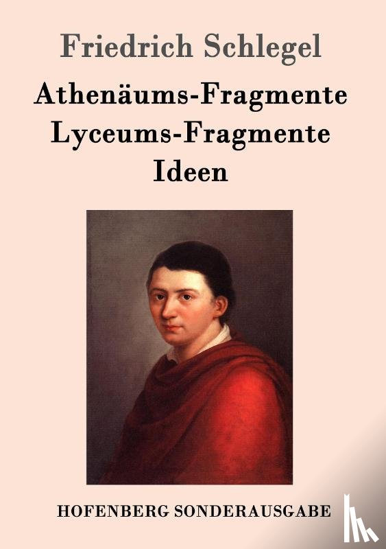 Schlegel, Friedrich - Athenaums-Fragmente / Lyceums-Fragmente / Ideen