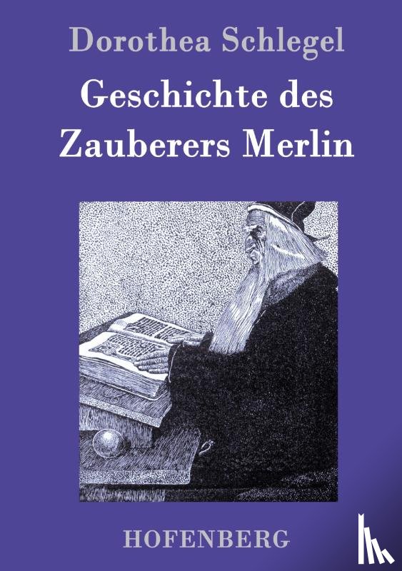 Dorothea Schlegel - Geschichte des Zauberers Merlin
