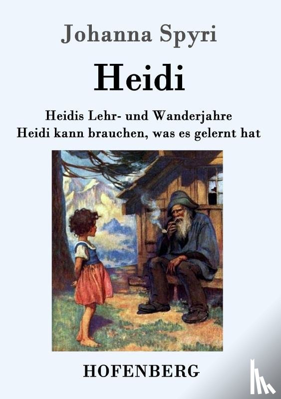 Spyri, Johanna - Heidis Lehr- und Wanderjahre / Heidi kann brauchen, was es gelernt hat