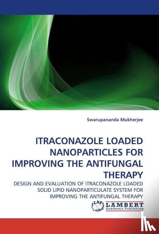 Mukherjee, Swarupananda - Itraconazole Loaded Nanoparticles for Improving the Antifungal Therapy