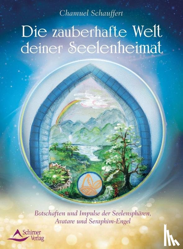 Schauffert, Chamuel - Die zauberhafte Welt deiner Seelenheimat