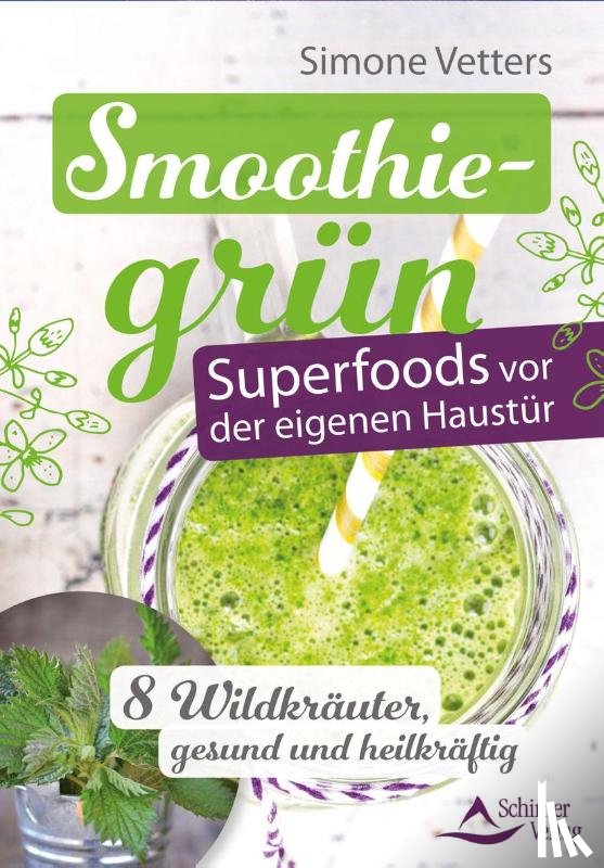 Vetters, Simone - Smoothiegrün - Superfoods vor der eigenen Haustür