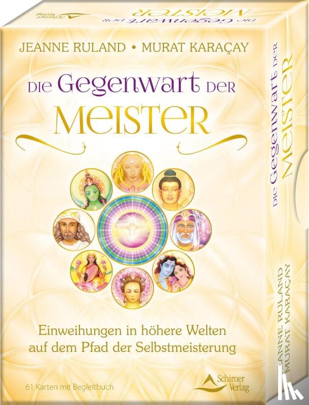 Ruland, Jeanne, Karacay, Murat - Die Gegenwart der Meister- Einweihungen in höhere Welten auf dem Pfad der Selbstmeisterung