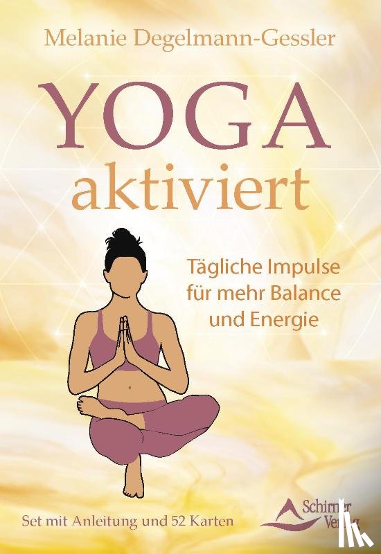 Degelmann-Gessler, Melanie - Yoga aktiviert - Tägliche Impulse für mehr Balance und Energie