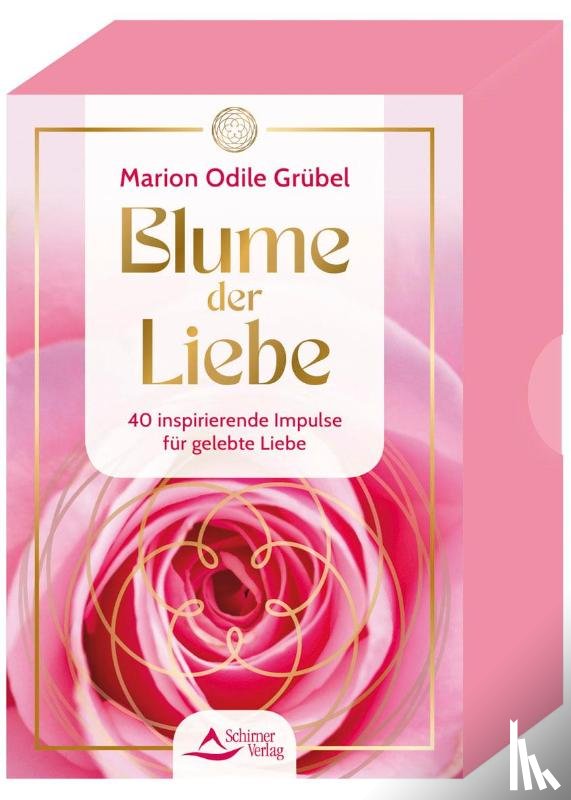 Grübel, Marion Odile - Blume der Liebe - 40 inspirierende Impulse für gelebte Liebe