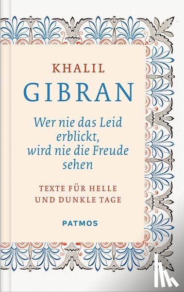 Gibran, Khalil - Wer nie das Leid erblickt, wird nie die Freude sehen