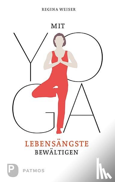 Weiser, Regina - Mit Yoga Lebensängste bewältigen