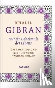 Gibran, Khalil - Nur ein Geheimnis des Lebens