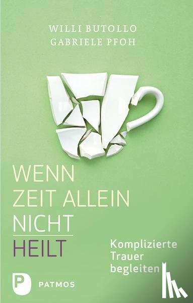 Butollo, Willi, Pfoh, Gabriele - Wenn Zeit alleine nicht heilt