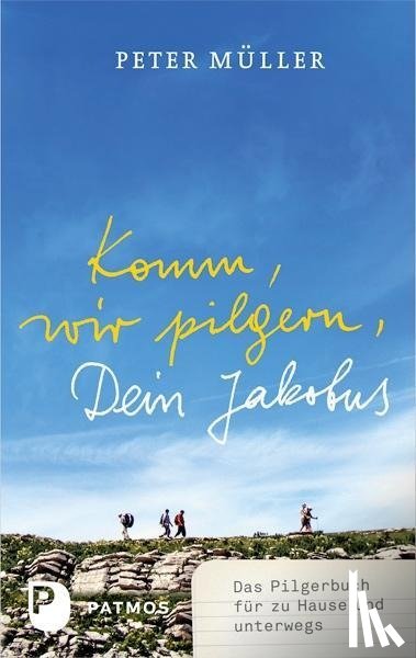 Müller, Peter - Komm, wir pilgern, Dein Jakobus