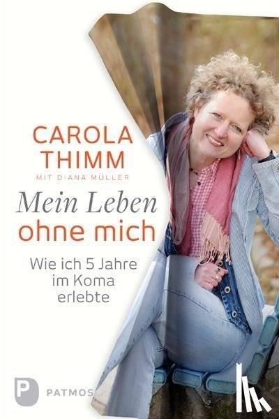 Thimm, Carola, Müller, Diana - Mein Leben ohne mich