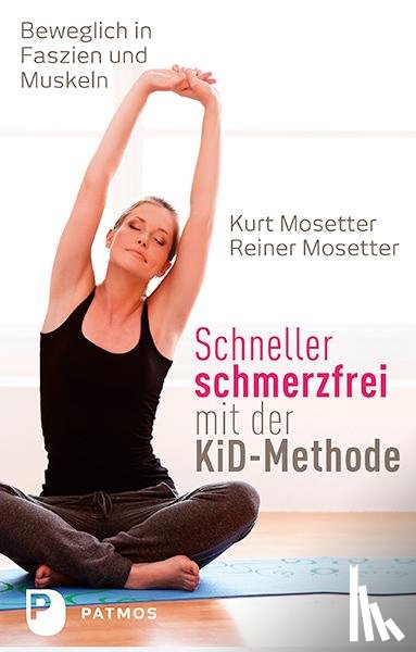 Mosetter, Kurt, Mosetter, Reiner - Schneller schmerzfrei mit der KiD-Methode